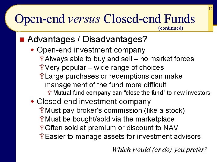 12 Open-end versus Closed-end Funds (continued) n Advantages / Disadvantages? w Open-end investment company 12 Open-end versus Closed-end Funds (continued) n Advantages / Disadvantages? w Open-end investment company