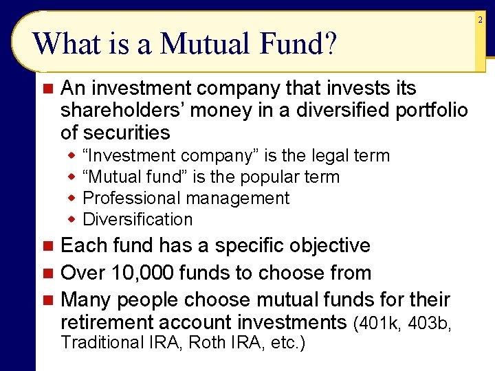 2 What is a Mutual Fund? n An investment company that invests its shareholders’ 2 What is a Mutual Fund? n An investment company that invests its shareholders’