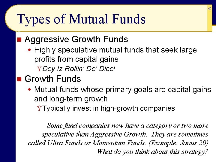40 Types of Mutual Funds n Aggressive Growth Funds w Highly speculative mutual funds 40 Types of Mutual Funds n Aggressive Growth Funds w Highly speculative mutual funds