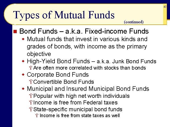 45 Types of Mutual Funds n (continued) Bond Funds – a. k. a. Fixed-income 45 Types of Mutual Funds n (continued) Bond Funds – a. k. a. Fixed-income
