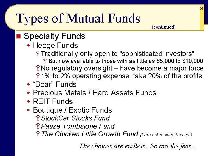 51 Types of Mutual Funds n (continued) Specialty Funds w Hedge Funds Ÿ Traditionally 51 Types of Mutual Funds n (continued) Specialty Funds w Hedge Funds Ÿ Traditionally
