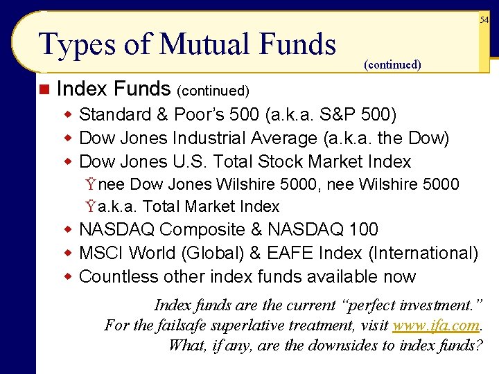 54 Types of Mutual Funds n (continued) Index Funds (continued) w Standard & Poor’s 54 Types of Mutual Funds n (continued) Index Funds (continued) w Standard & Poor’s