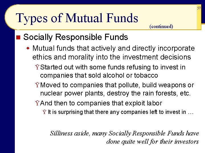 57 Types of Mutual Funds n (continued) Socially Responsible Funds w Mutual funds that 57 Types of Mutual Funds n (continued) Socially Responsible Funds w Mutual funds that
