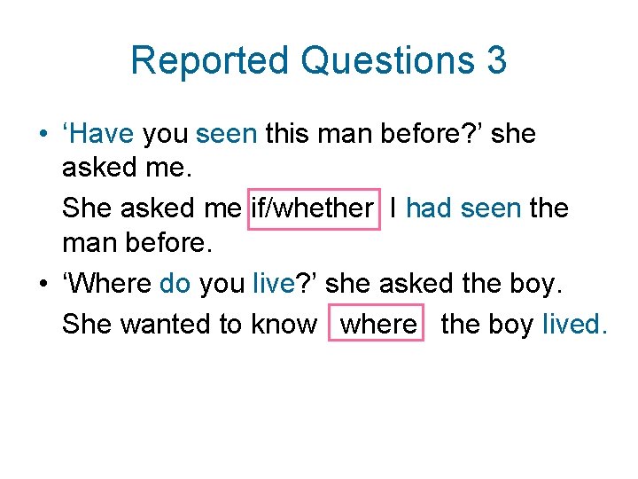 Reported Questions 3 • ‘Have you seen this man before? ’ she asked me.