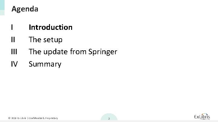 Agenda I II IV Introduction The setup The update from Springer Summary © 2018 Agenda I II IV Introduction The setup The update from Springer Summary © 2018