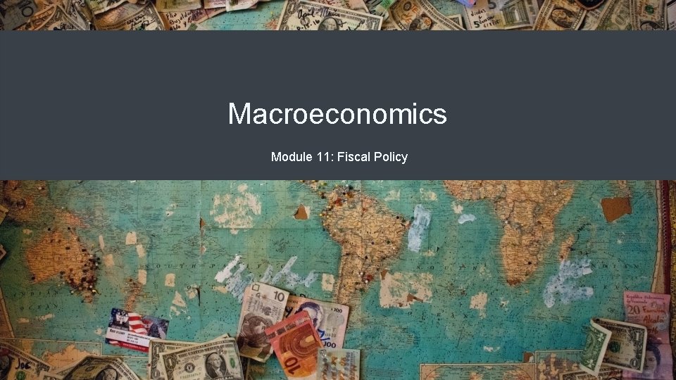 Macroeconomics Module 11: Fiscal Policy 