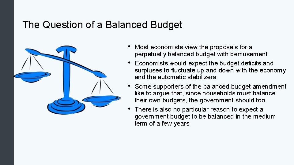 The Question of a Balanced Budget • • Most economists view the proposals for