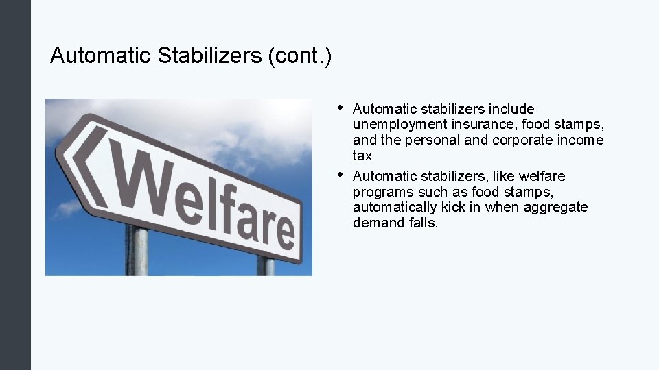 Automatic Stabilizers (cont. ) • • Automatic stabilizers include unemployment insurance, food stamps, and