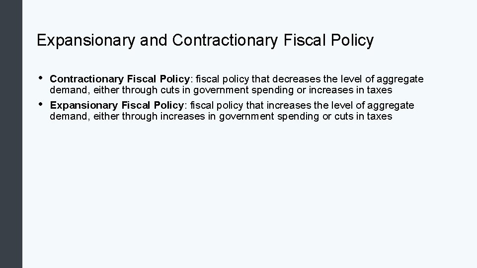 Expansionary and Contractionary Fiscal Policy • • Contractionary Fiscal Policy: fiscal policy that decreases