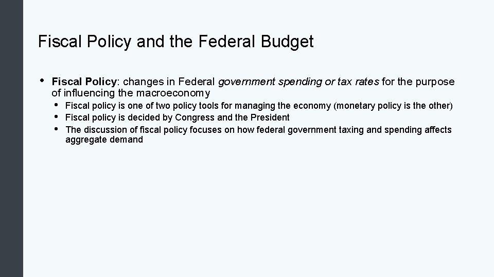 Fiscal Policy and the Federal Budget • Fiscal Policy: changes in Federal government spending