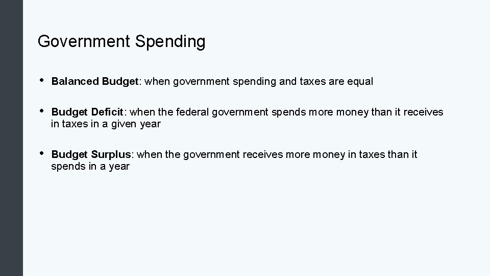 Government Spending • Balanced Budget: when government spending and taxes are equal • Budget