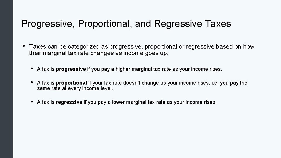 Progressive, Proportional, and Regressive Taxes • Taxes can be categorized as progressive, proportional or