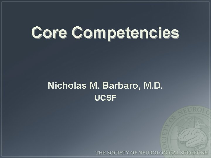 Core Competencies Nicholas M. Barbaro, M. D. UCSF 