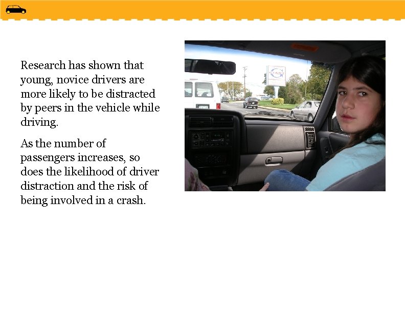 Research has shown that young, novice drivers are more likely to be distracted by