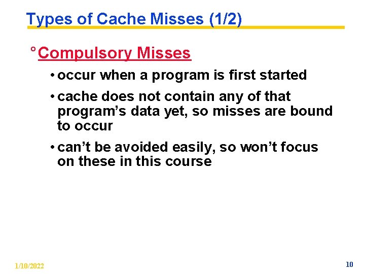 Types of Cache Misses (1/2) ° Compulsory Misses • occur when a program is