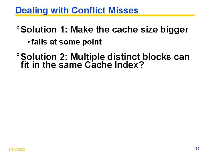 Dealing with Conflict Misses ° Solution 1: Make the cache size bigger • fails