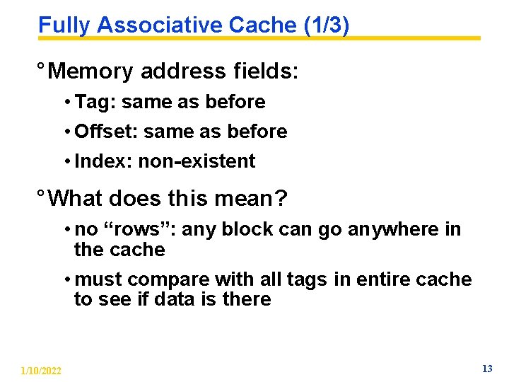 Fully Associative Cache (1/3) ° Memory address fields: • Tag: same as before •