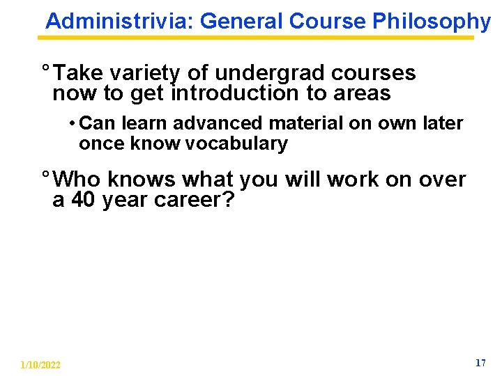 Administrivia: General Course Philosophy ° Take variety of undergrad courses now to get introduction