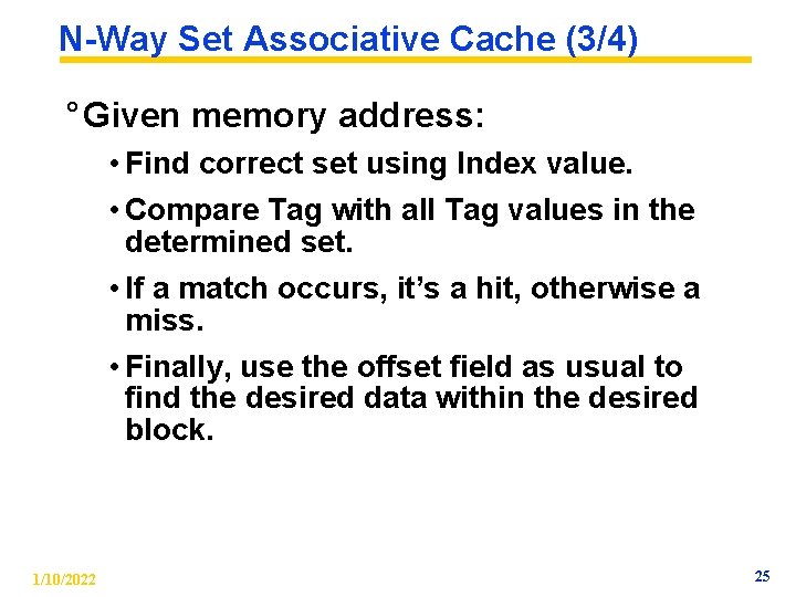 N-Way Set Associative Cache (3/4) ° Given memory address: • Find correct set using
