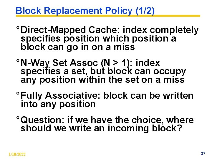 Block Replacement Policy (1/2) ° Direct-Mapped Cache: index completely specifies position which position a