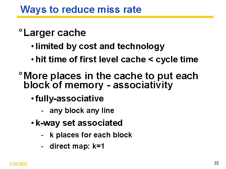 Ways to reduce miss rate ° Larger cache • limited by cost and technology