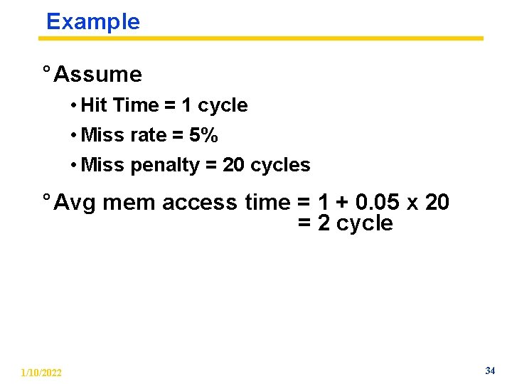 Example ° Assume • Hit Time = 1 cycle • Miss rate = 5%