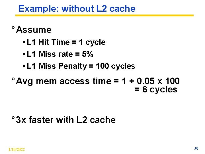 Example: without L 2 cache ° Assume • L 1 Hit Time = 1