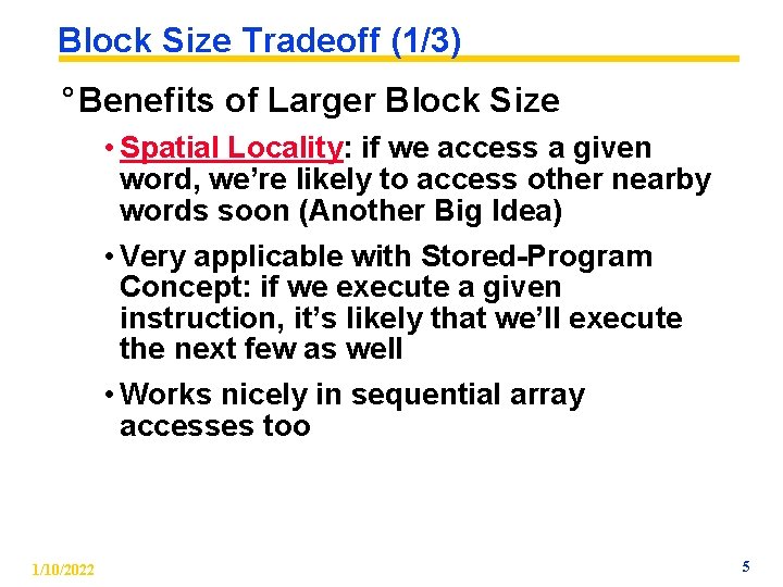 Block Size Tradeoff (1/3) ° Benefits of Larger Block Size • Spatial Locality: if