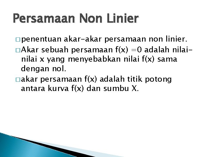 Persamaan Non Linier � penentuan akar-akar persamaan non linier. � Akar sebuah persamaan f(x)