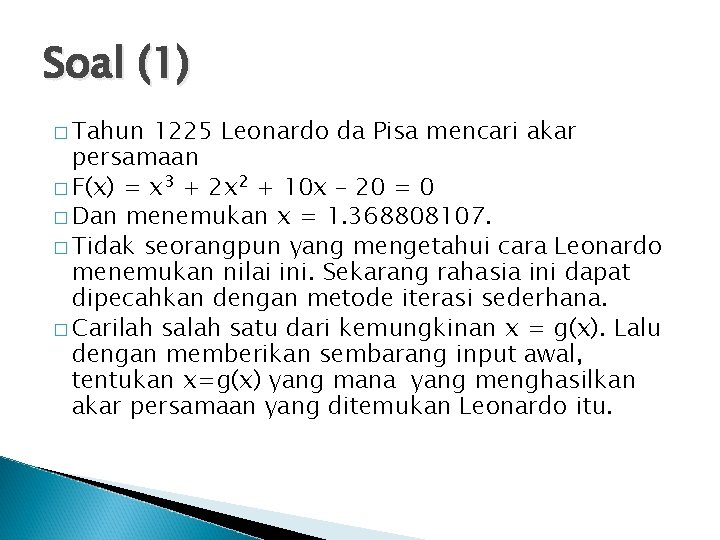 Soal (1) � Tahun 1225 Leonardo da Pisa mencari akar persamaan � F(x) =