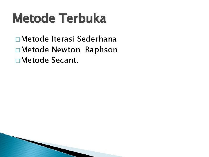 Metode Terbuka � Metode Iterasi Sederhana � Metode Newton-Raphson � Metode Secant. 