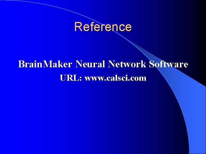 Reference Brain. Maker Neural Network Software URL: www. calsci. com 