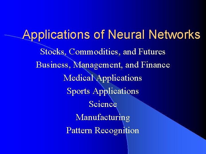 Applications of Neural Networks Stocks, Commodities, and Futures Business, Management, and Finance Medical Applications