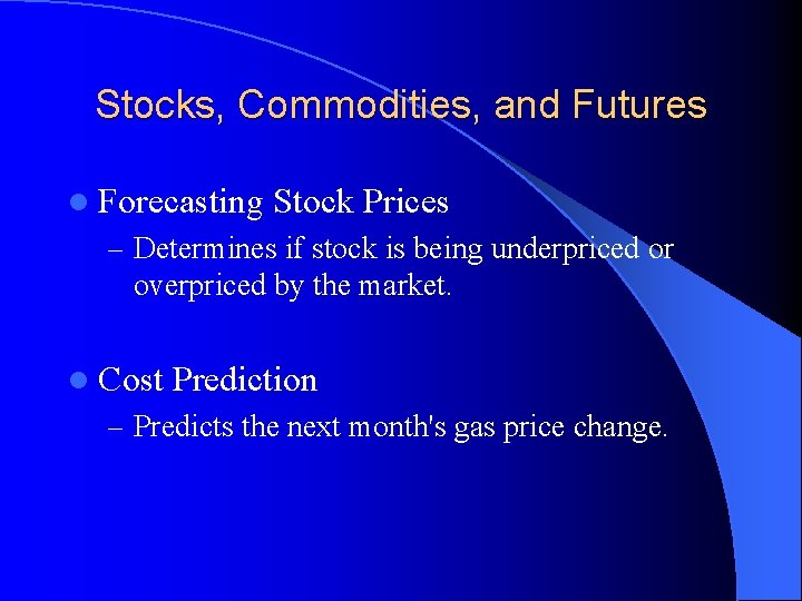 Stocks, Commodities, and Futures l Forecasting Stock Prices – Determines if stock is being