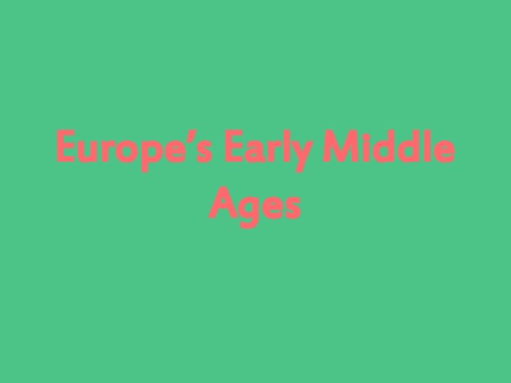 Europe’s Early Middle Ages 
