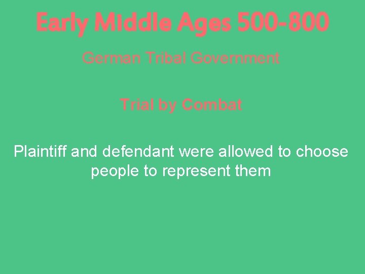 Early Middle Ages 500 -800 German Tribal Government Trial by Combat Plaintiff and defendant