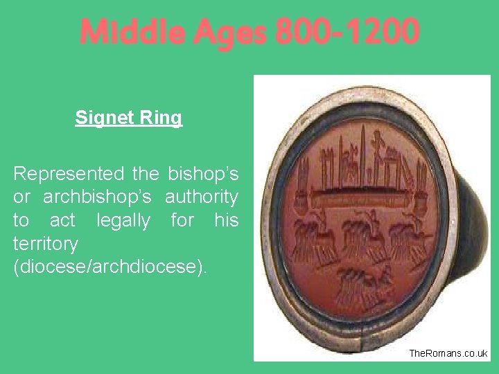 Middle Ages 800 -1200 Signet Ring Represented the bishop’s or archbishop’s authority to act