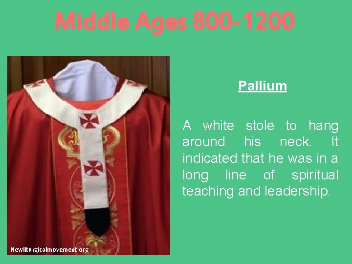 Middle Ages 800 -1200 Pallium A white stole to hang around his neck. It