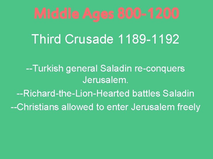 Middle Ages 800 -1200 Third Crusade 1189 -1192 --Turkish general Saladin re-conquers Jerusalem. --Richard-the-Lion-Hearted