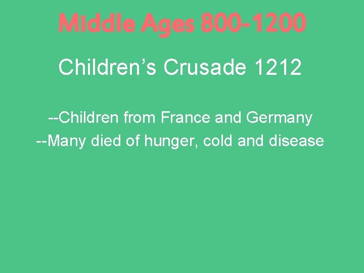 Middle Ages 800 -1200 Children’s Crusade 1212 --Children from France and Germany --Many died