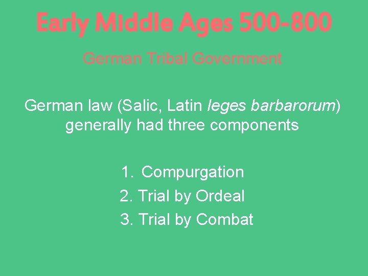 Early Middle Ages 500 -800 German Tribal Government German law (Salic, Latin leges barbarorum)