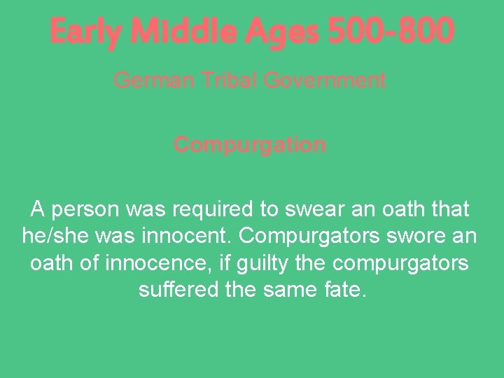 Early Middle Ages 500 -800 German Tribal Government Compurgation A person was required to