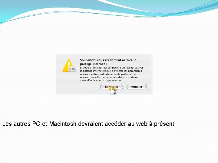 Les autres PC et Macintosh devraient accéder au web à présent 