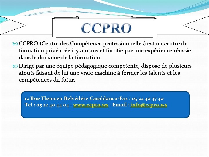 b CCPRO (Centre des Compétence professionnelles) est un centre de formation privé crée il