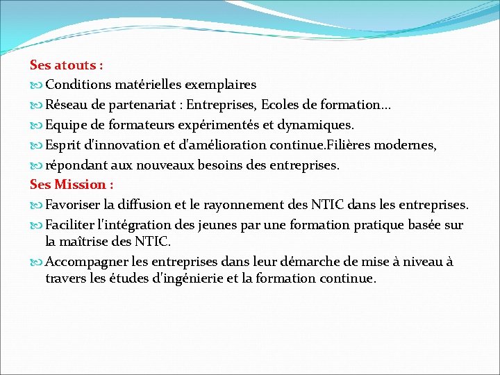 Ses atouts : Conditions matérielles exemplaires Réseau de partenariat : Entreprises, Ecoles de formation…