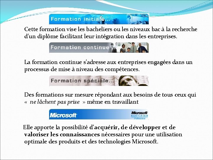 Cette formation vise les bacheliers ou les niveaux bac à la recherche d'un diplôme