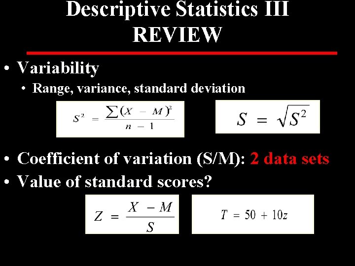 Descriptive Statistics III REVIEW • Variability • Range, variance, standard deviation • Coefficient of