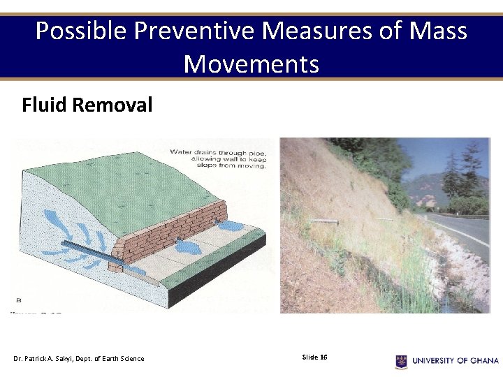 Possible Preventive Measures of Mass Movements Fluid Removal Dr. Patrick A. Sakyi, Dept. of