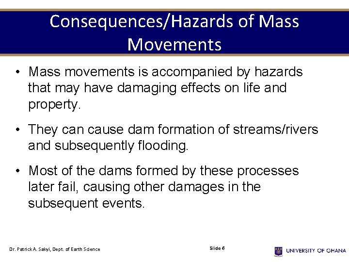 Consequences/Hazards of Mass Movements • Mass movements is accompanied by hazards that may have