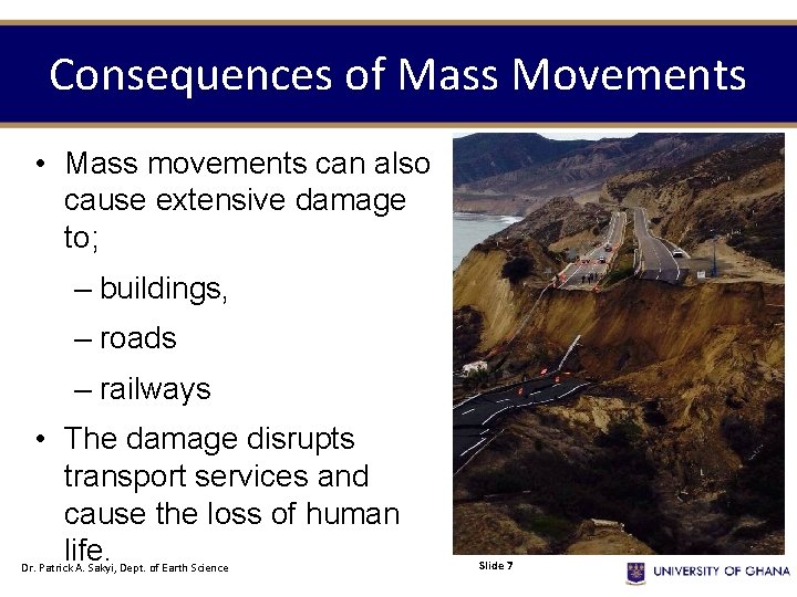 Consequences of Mass Movements • Mass movements can also cause extensive damage to; –